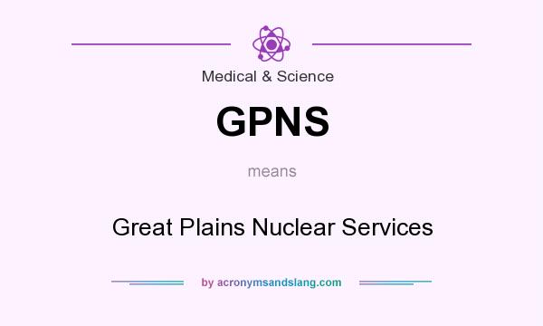 What does GPNS mean? It stands for Great Plains Nuclear Services