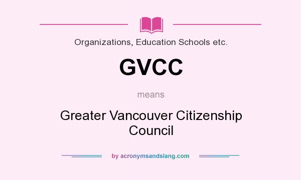 What does GVCC mean? It stands for Greater Vancouver Citizenship Council