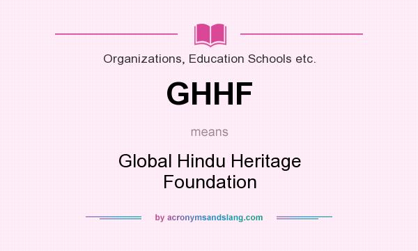 What does GHHF mean? It stands for Global Hindu Heritage Foundation
