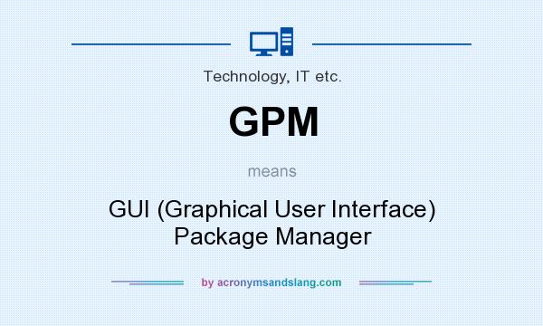 What does GPM mean? It stands for GUI (Graphical User Interface) Package Manager