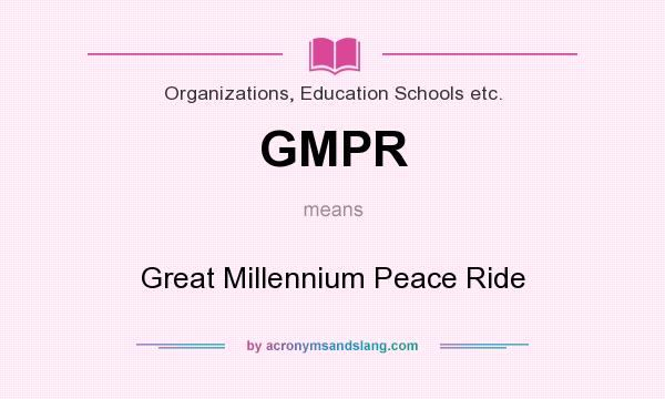 What does GMPR mean? It stands for Great Millennium Peace Ride