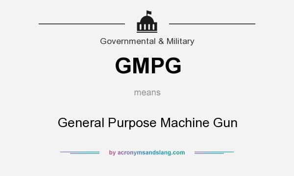 What does GMPG mean? It stands for General Purpose Machine Gun