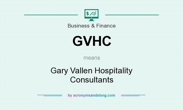 What does GVHC mean? It stands for Gary Vallen Hospitality Consultants