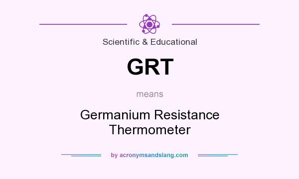 What does GRT mean? It stands for Germanium Resistance Thermometer