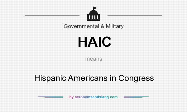 What does HAIC mean? It stands for Hispanic Americans in Congress