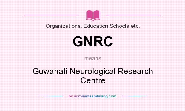 What does GNRC mean? It stands for Guwahati Neurological Research Centre