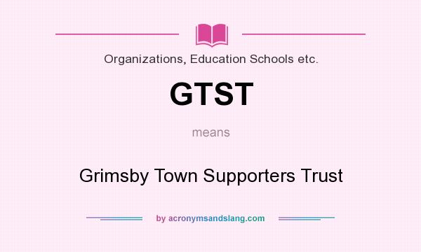 What does GTST mean? It stands for Grimsby Town Supporters Trust