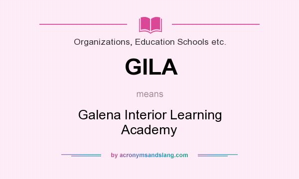 What does GILA mean? It stands for Galena Interior Learning Academy