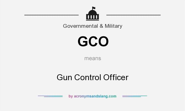 What does GCO mean? It stands for Gun Control Officer