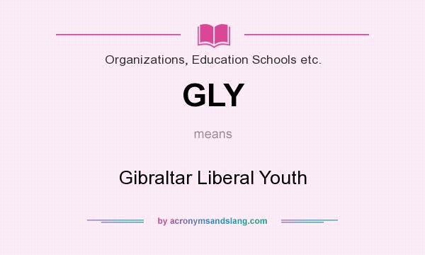 What does GLY mean? It stands for Gibraltar Liberal Youth
