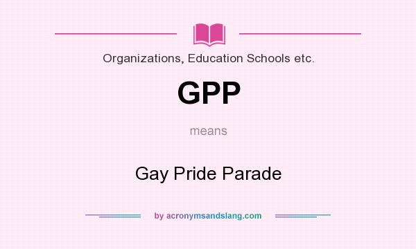 What does GPP mean? It stands for Gay Pride Parade