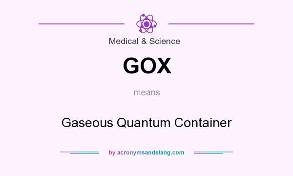 What does GOX mean? It stands for Gaseous Quantum Container