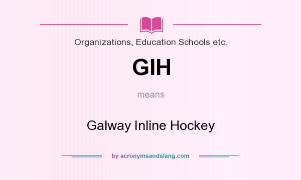 What does GIH mean? It stands for Galway Inline Hockey