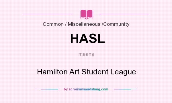 What does HASL mean? It stands for Hamilton Art Student League