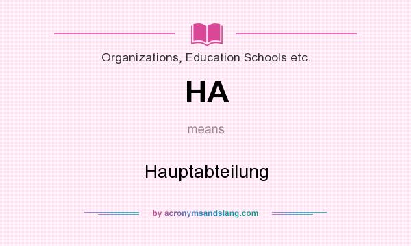 What does HA mean? It stands for Hauptabteilung
