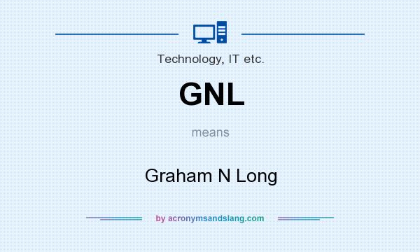 What does GNL mean? It stands for Graham N Long