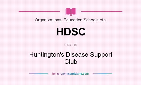 What does HDSC mean? It stands for Huntington`s Disease Support Club