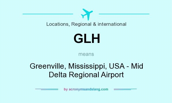 What does GLH mean? It stands for Greenville, Mississippi, USA - Mid Delta Regional Airport
