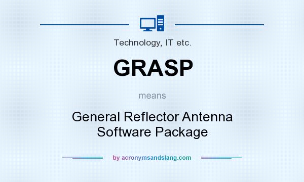 What does GRASP mean? It stands for General Reflector Antenna Software Package
