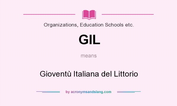 What does GIL mean? It stands for Gioventù Italiana del Littorio