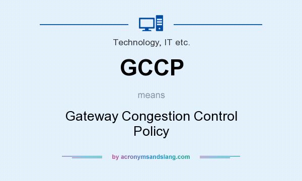 What does GCCP mean? It stands for Gateway Congestion Control Policy