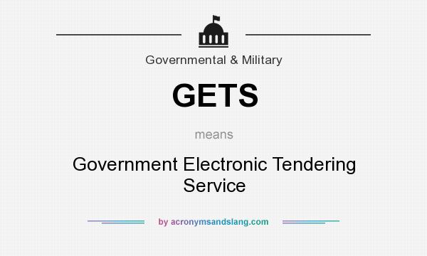 What does GETS mean? It stands for Government Electronic Tendering Service