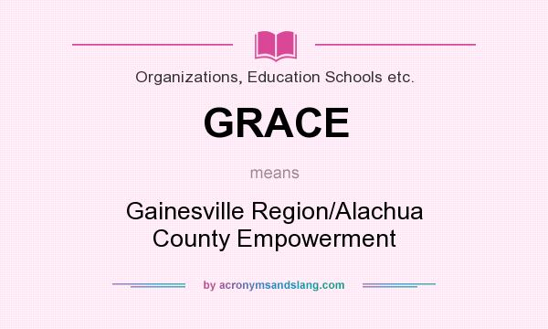 What does GRACE mean? It stands for Gainesville Region/Alachua County Empowerment