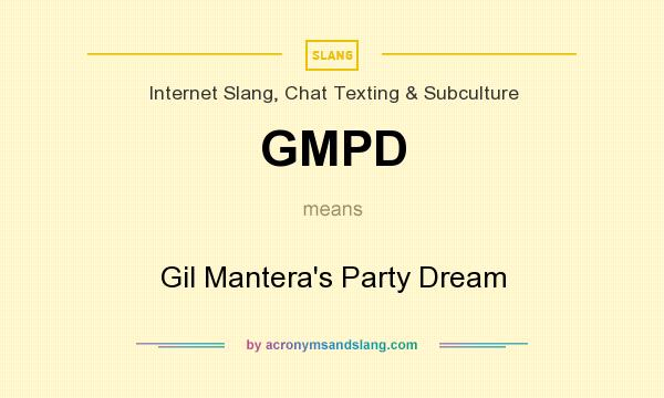 What does GMPD mean? It stands for Gil Mantera`s Party Dream