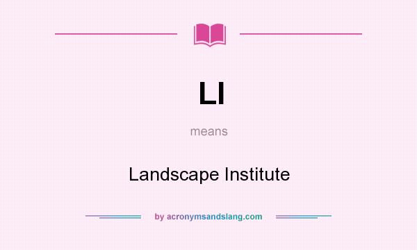 What does LI mean? It stands for Landscape Institute