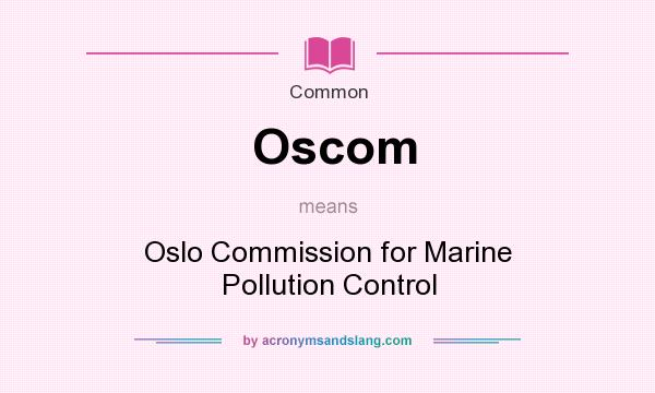What does Oscom mean? It stands for Oslo Commission for Marine Pollution Control