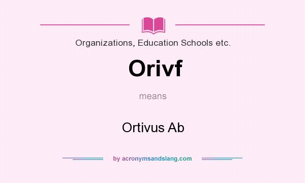 What does Orivf mean? It stands for Ortivus Ab