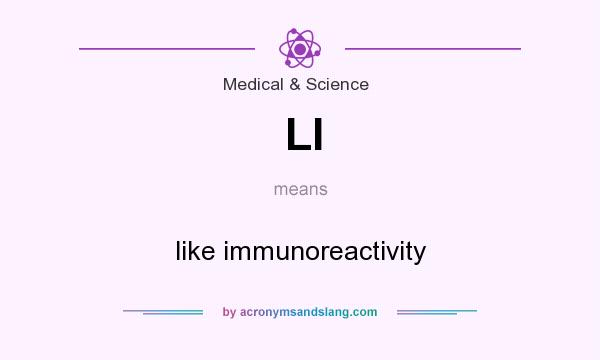 What does LI mean? It stands for like immunoreactivity