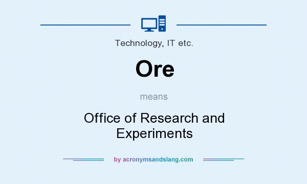 What does Ore mean? It stands for Office of Research and Experiments