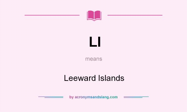 What does LI mean? It stands for Leeward Islands