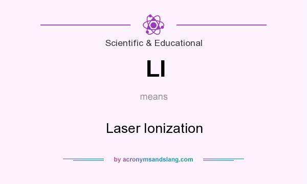 What does LI mean? It stands for Laser Ionization