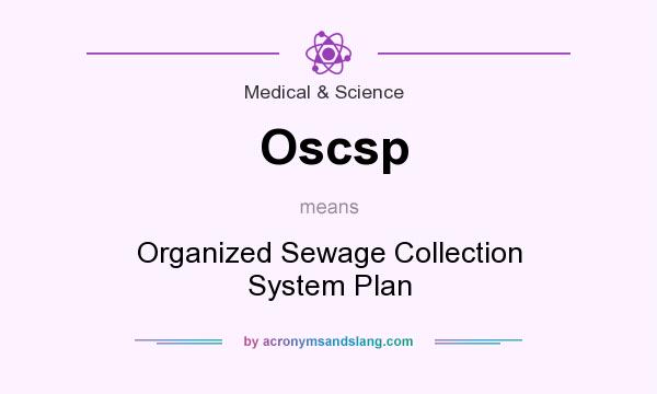 What does Oscsp mean? It stands for Organized Sewage Collection System Plan