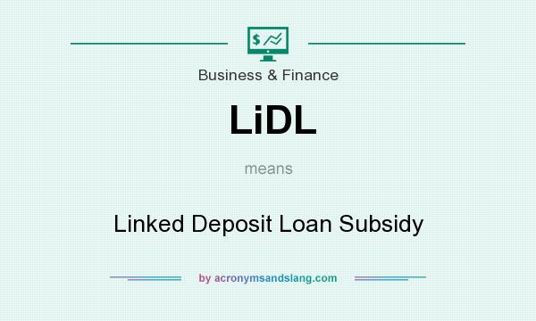 What does LiDL mean? It stands for Linked Deposit Loan Subsidy