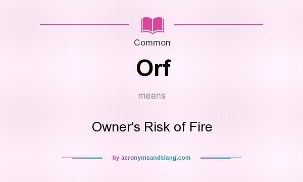 What does Orf mean? It stands for Owner`s Risk of Fire