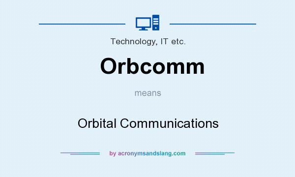 What does Orbcomm mean? It stands for Orbital Communications