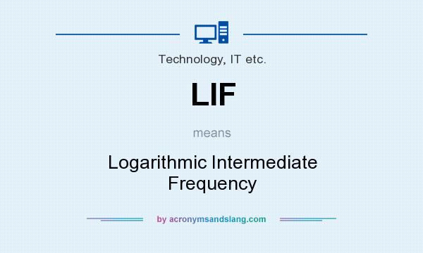 What does LIF mean? It stands for Logarithmic Intermediate Frequency
