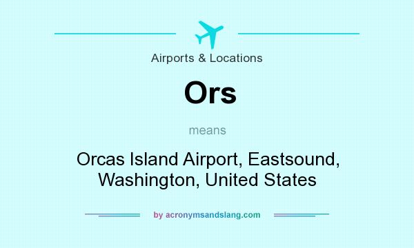 What does Ors mean? It stands for Orcas Island Airport, Eastsound, Washington, United States
