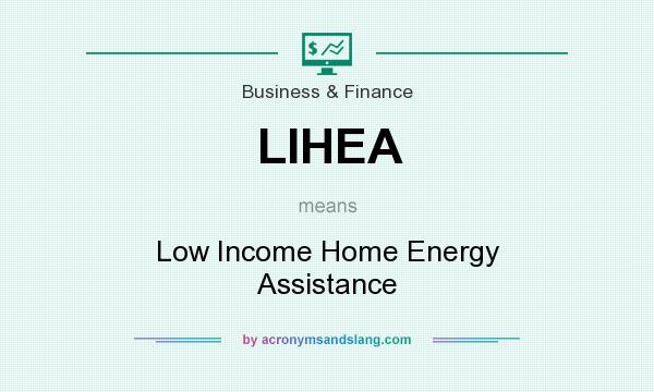 What does LIHEA mean? It stands for Low Income Home Energy Assistance