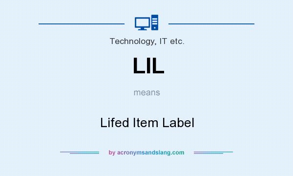 What does LIL mean? It stands for Lifed Item Label