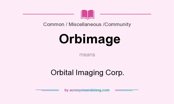 What does Orbimage mean? It stands for Orbital Imaging Corp.