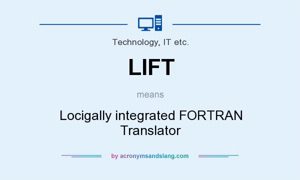 What does LIFT mean? It stands for Locigally integrated FORTRAN Translator