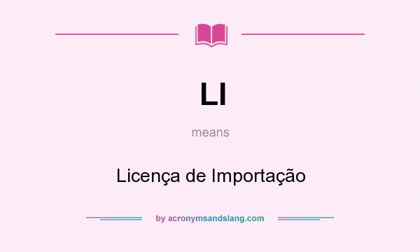 What does LI mean? It stands for Licença de Importação