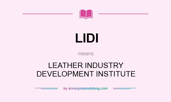 What does LIDI mean? It stands for LEATHER INDUSTRY DEVELOPMENT INSTITUTE
