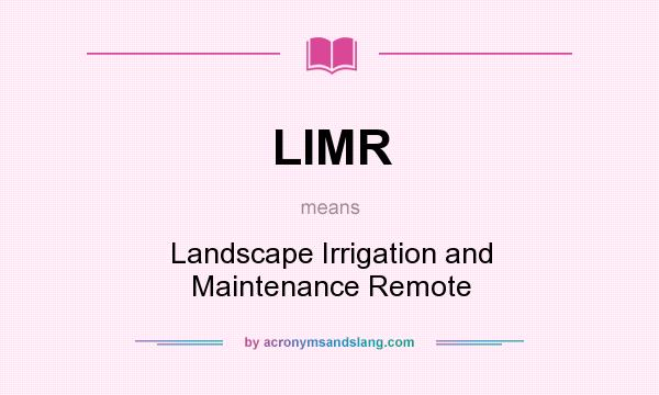 What does LIMR mean? It stands for Landscape Irrigation and Maintenance Remote
