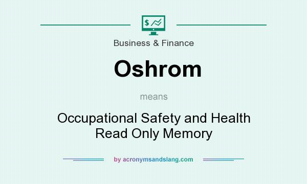 What does Oshrom mean? It stands for Occupational Safety and Health Read Only Memory