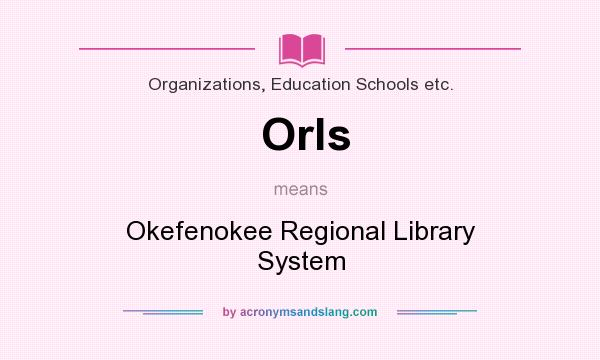 What does Orls mean? It stands for Okefenokee Regional Library System